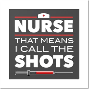 Nurse That Means I Call The Shots Posters and Art